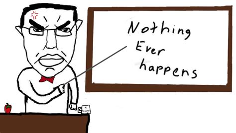 Nothing Ever Happens .